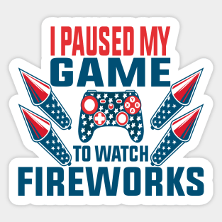 I Paused My Game To Watch Fireworks Gamer 4th Of July Sticker